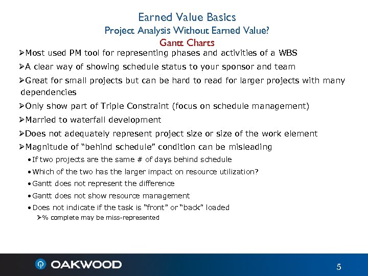 Earned Value Basics Project Analysis Without Earned Value? Gantt Charts ØMost used PM tool