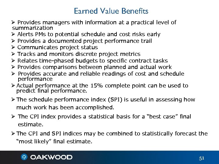 Earned Value Benefits Ø Provides managers with information at a practical level of summarization