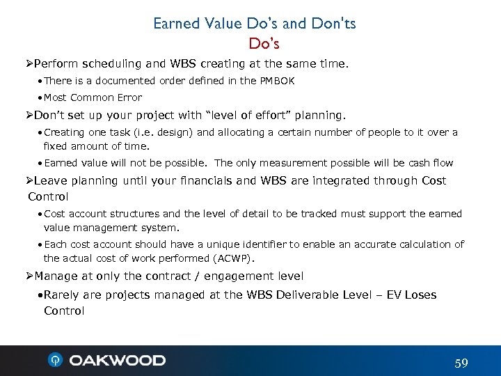Earned Value Do’s and Don'ts Do’s ØPerform scheduling and WBS creating at the same