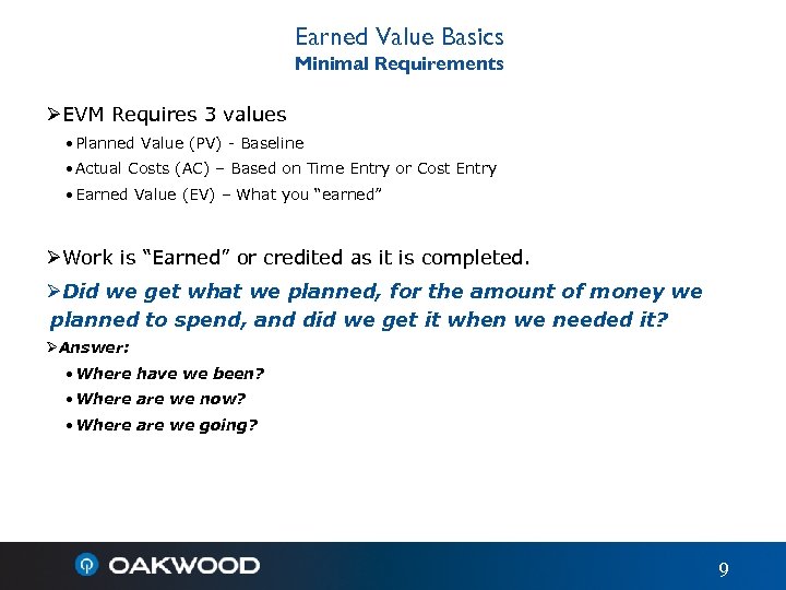 Earned Value Basics Minimal Requirements ØEVM Requires 3 values • Planned Value (PV) -
