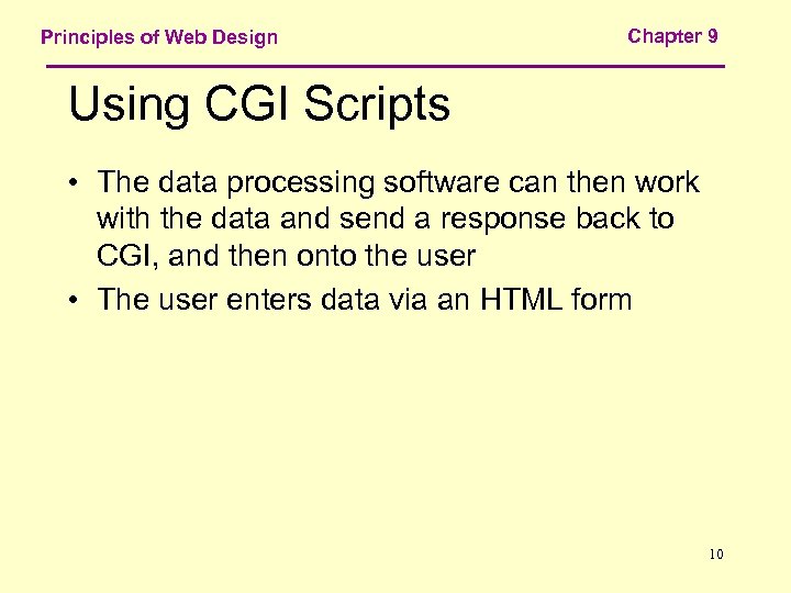 Principles of Web Design Chapter 9 Using CGI Scripts • The data processing software