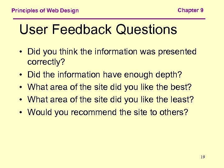 Principles of Web Design Chapter 9 User Feedback Questions • Did you think the