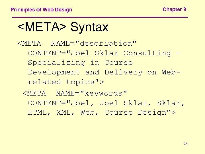 Principles of Web Design Chapter 9 <META> Syntax <META NAME="description" CONTENT="Joel Sklar Consulting Specializing