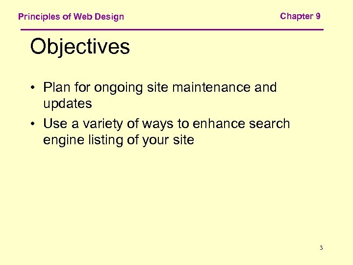 Principles of Web Design Chapter 9 Objectives • Plan for ongoing site maintenance and