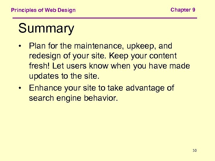 Principles of Web Design Chapter 9 Summary • Plan for the maintenance, upkeep, and
