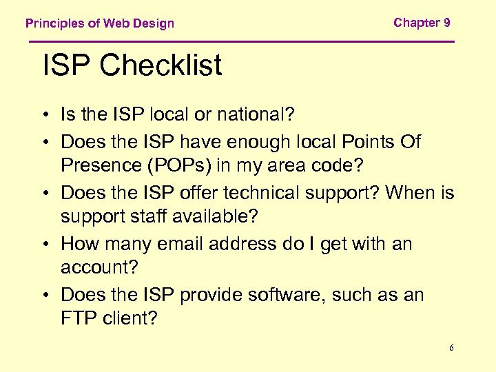 Principles of Web Design Chapter 9 ISP Checklist • Is the ISP local or