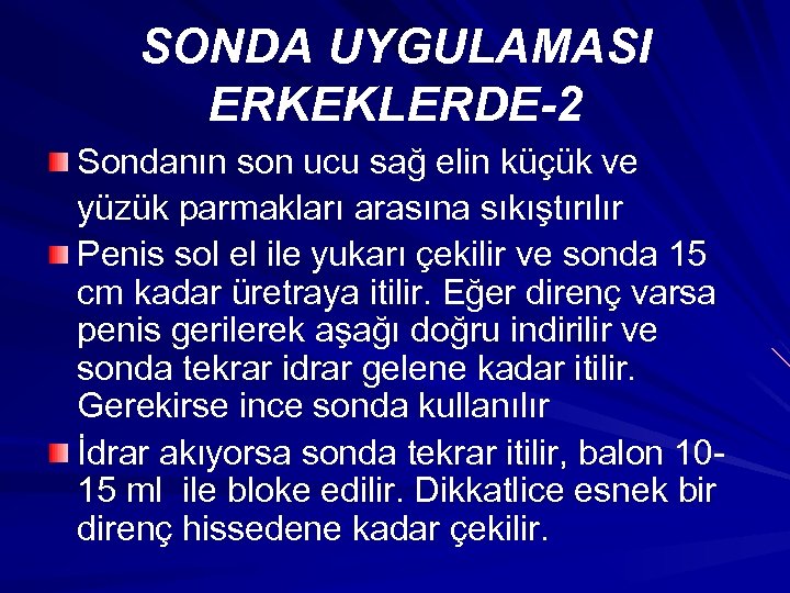 SONDA UYGULAMASI ERKEKLERDE-2 Sondanın son ucu sağ elin küçük ve yüzük parmakları arasına sıkıştırılır
