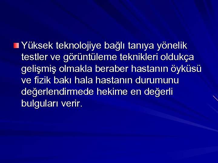 Yüksek teknolojiye bağlı tanıya yönelik testler ve görüntüleme teknikleri oldukça gelişmiş olmakla beraber hastanın