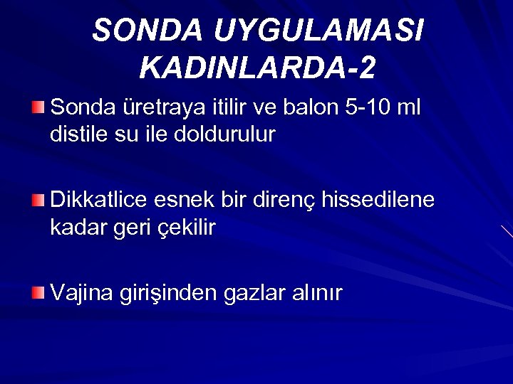 SONDA UYGULAMASI KADINLARDA-2 Sonda üretraya itilir ve balon 5 -10 ml distile su ile