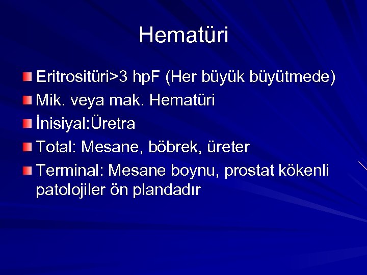 Hematüri Eritrositüri>3 hp. F (Her büyük büyütmede) Mik. veya mak. Hematüri İnisiyal: Üretra Total: