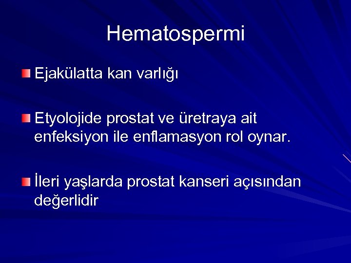 Hematospermi Ejakülatta kan varlığı Etyolojide prostat ve üretraya ait enfeksiyon ile enflamasyon rol oynar.