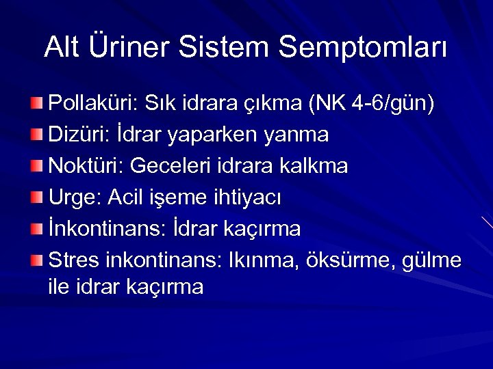 Alt Üriner Sistem Semptomları Pollaküri: Sık idrara çıkma (NK 4 -6/gün) Dizüri: İdrar yaparken