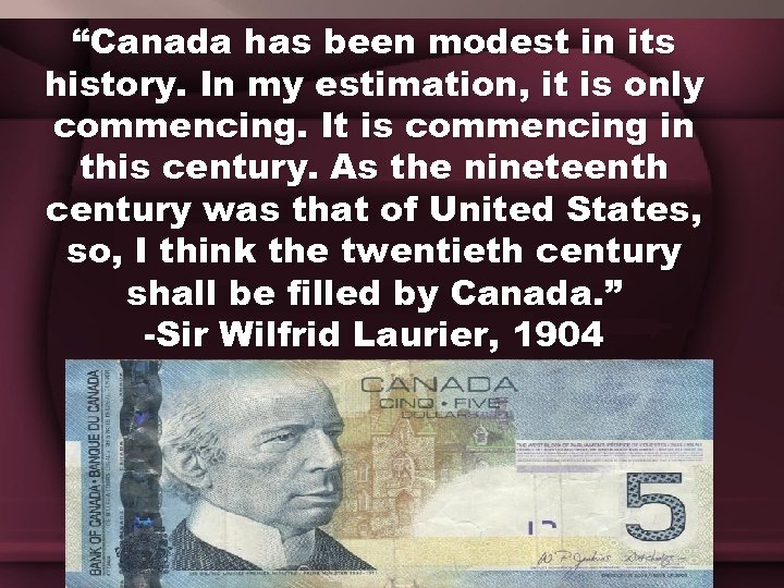 “Canada has been modest in its history. In my estimation, it is only commencing.