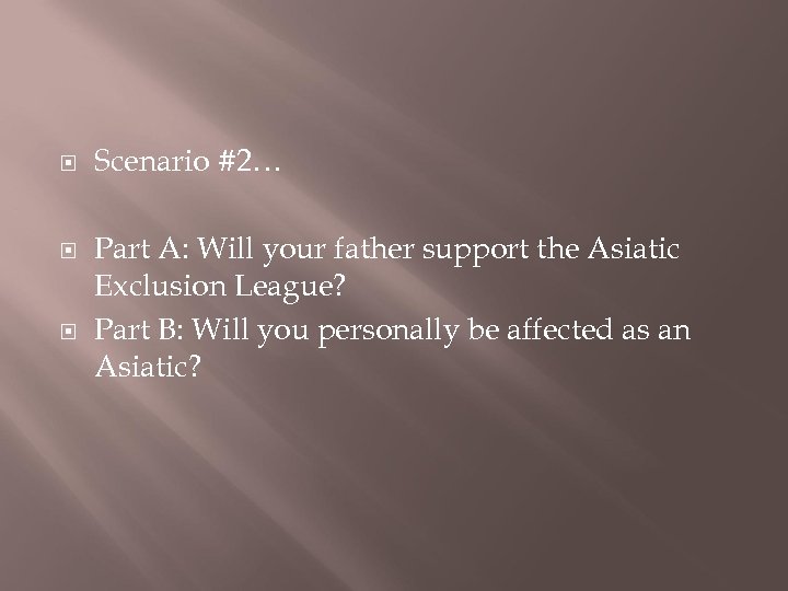  Scenario #2… Part A: Will your father support the Asiatic Exclusion League? Part