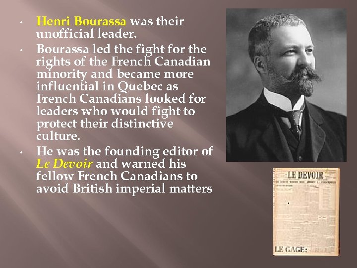  • • • Henri Bourassa was their unofficial leader. Bourassa led the fight