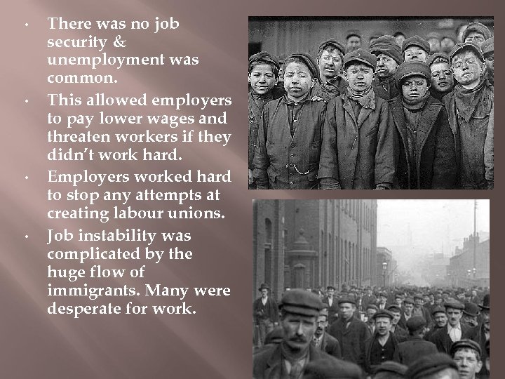  • • There was no job security & unemployment was common. This allowed