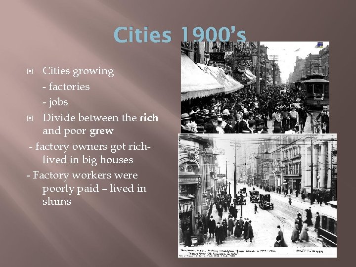 Cities 1900’s Cities growing - factories - jobs Divide between the rich and poor