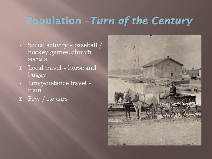 Population –Turn of the Century Social activity – baseball / hockey games, church socials