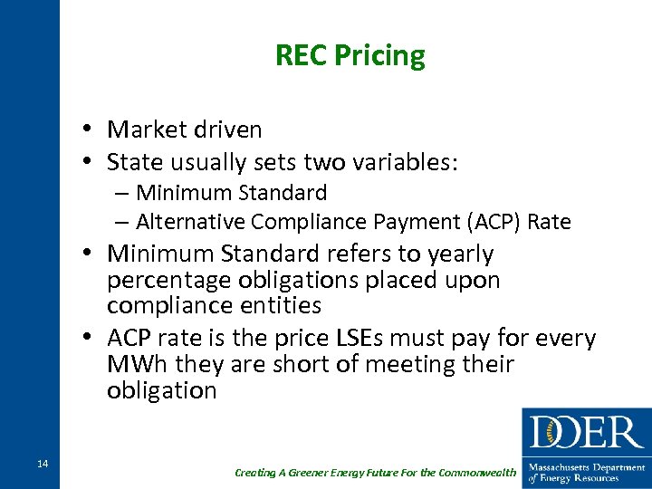 REC Pricing • Market driven • State usually sets two variables: – Minimum Standard