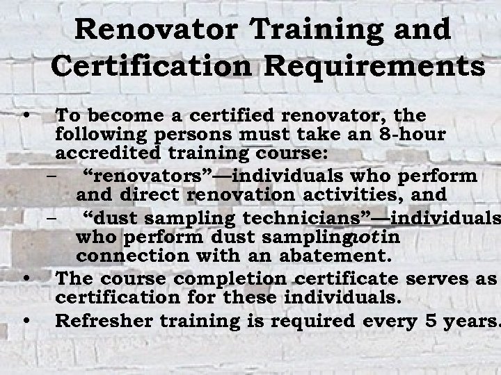 Renovator Training and Certification Requirements To become a certified renovator, the following persons must