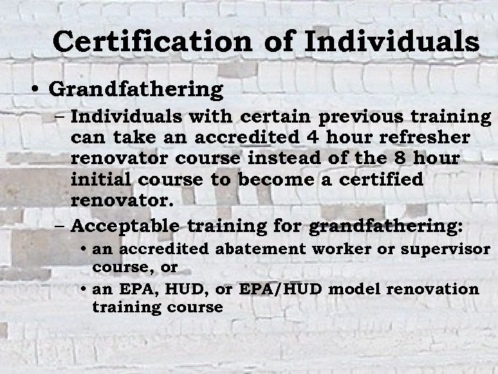 Certification of Individuals • Grandfathering – Individuals with certain previous training can take an