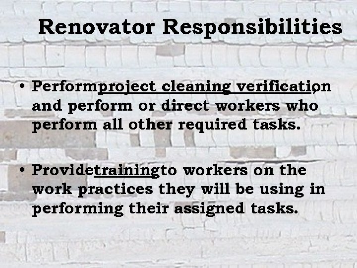 Renovator Responsibilities • Performproject cleaning verification , and perform or direct workers who perform