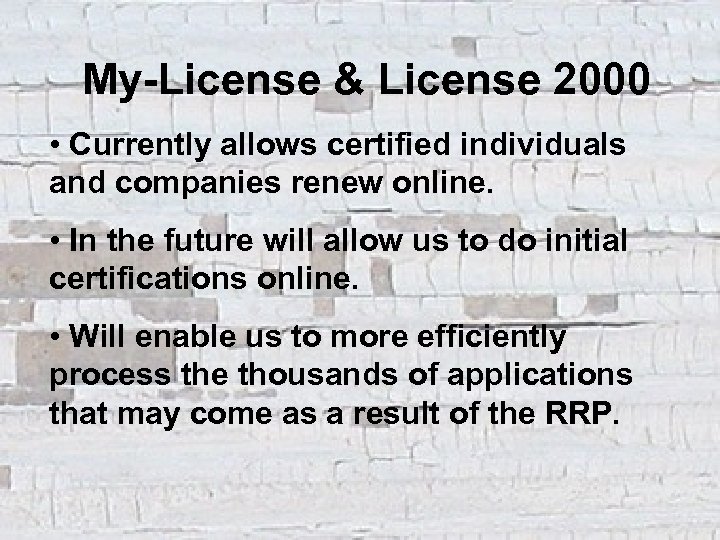 My-License & License 2000 • Currently allows certified individuals and companies renew online. •