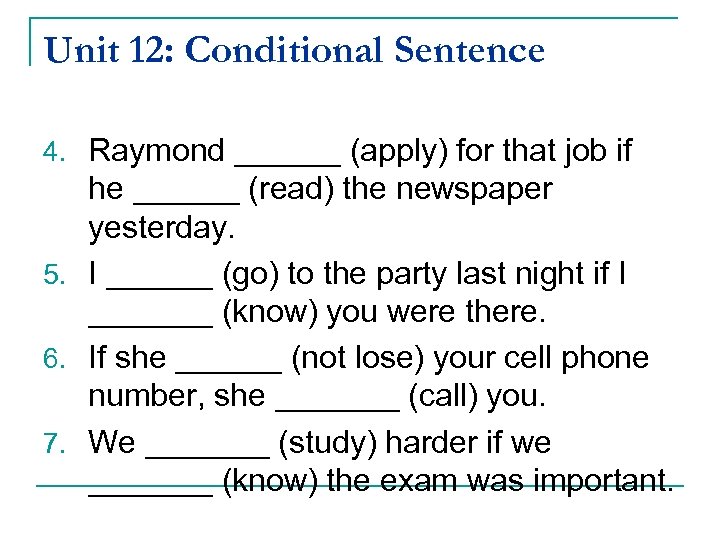 Unit 12: Conditional Sentence 4. Raymond ______ (apply) for that job if he ______