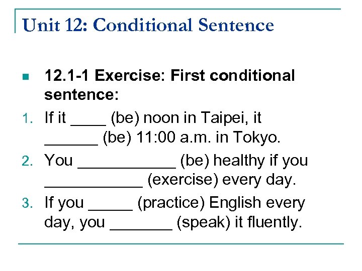 Unit 12: Conditional Sentence 12. 1 -1 Exercise: First conditional sentence: 1. If it