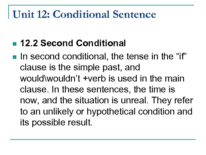 Unit 12: Conditional Sentence n n 12. 2 Second Conditional In seconditional, the tense