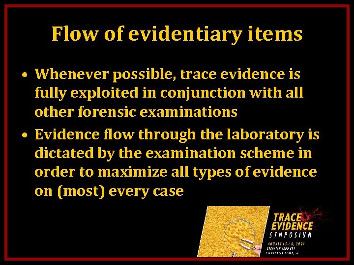 Flow of evidentiary items • Whenever possible, trace evidence is fully exploited in conjunction