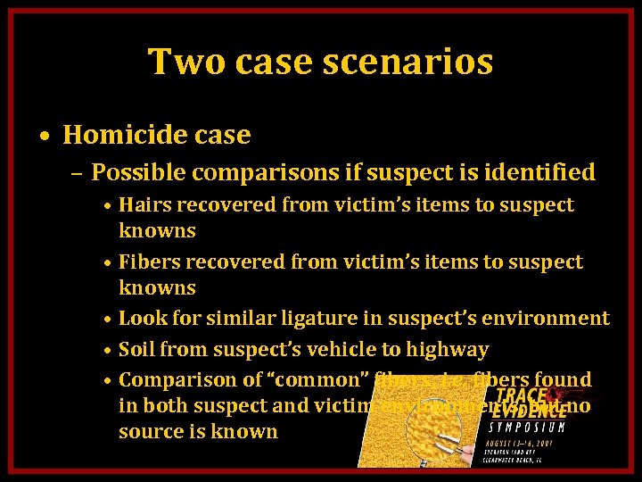 Two case scenarios • Homicide case – Possible comparisons if suspect is identified •