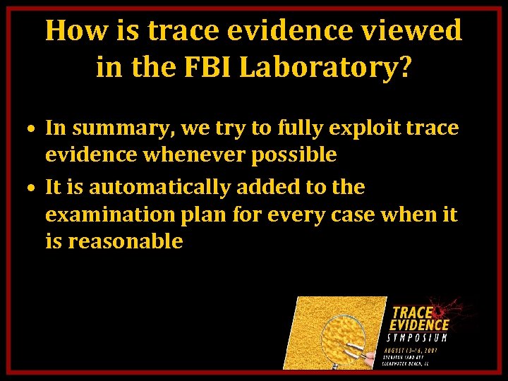 How is trace evidence viewed in the FBI Laboratory? • In summary, we try