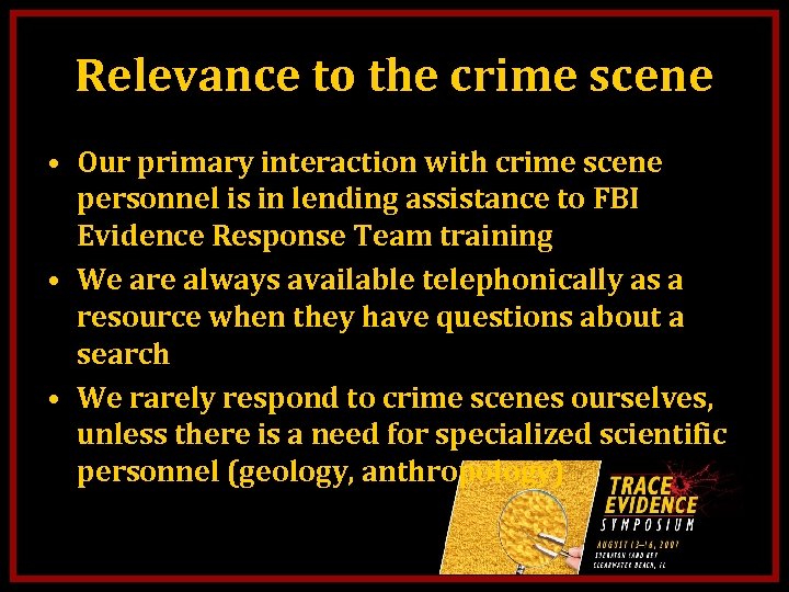 Relevance to the crime scene • Our primary interaction with crime scene personnel is