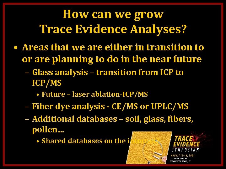 How can we grow Trace Evidence Analyses? • Areas that we are either in