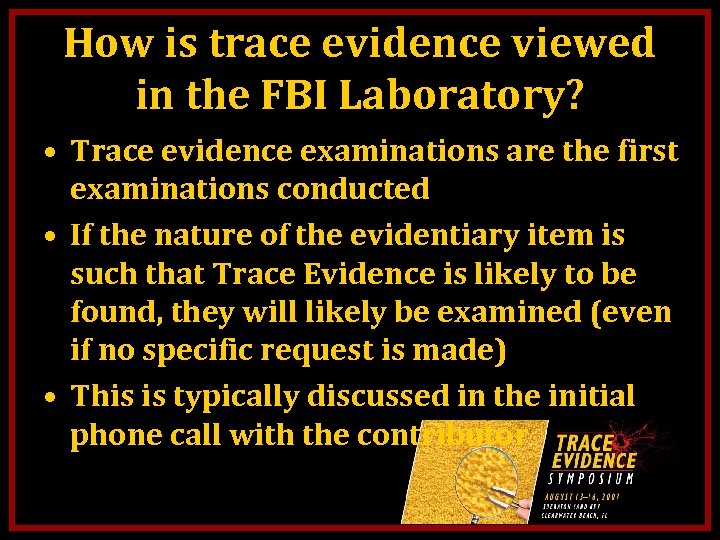 How is trace evidence viewed in the FBI Laboratory? • Trace evidence examinations are