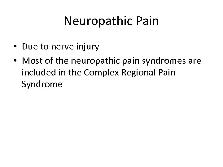 Neuropathic Pain • Due to nerve injury • Most of the neuropathic pain syndromes