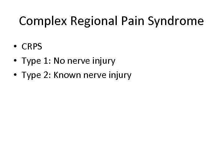 Complex Regional Pain Syndrome • CRPS • Type 1: No nerve injury • Type
