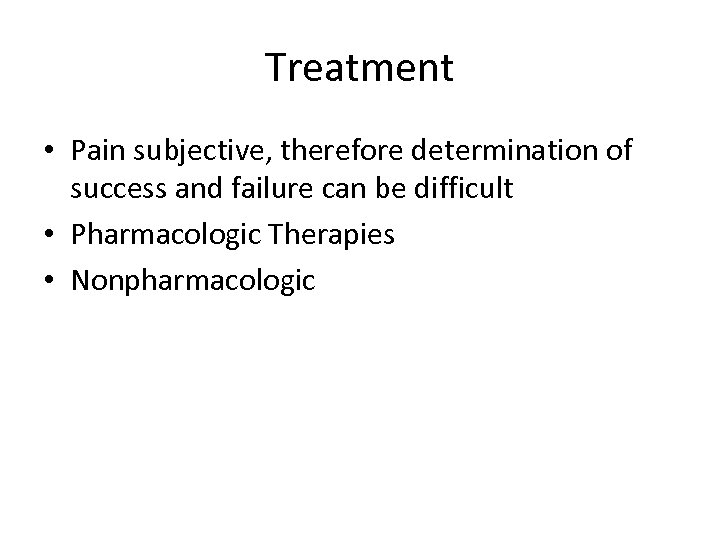 Treatment • Pain subjective, therefore determination of success and failure can be difficult •