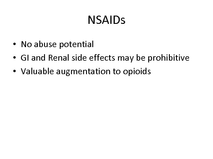 NSAIDs • No abuse potential • GI and Renal side effects may be prohibitive