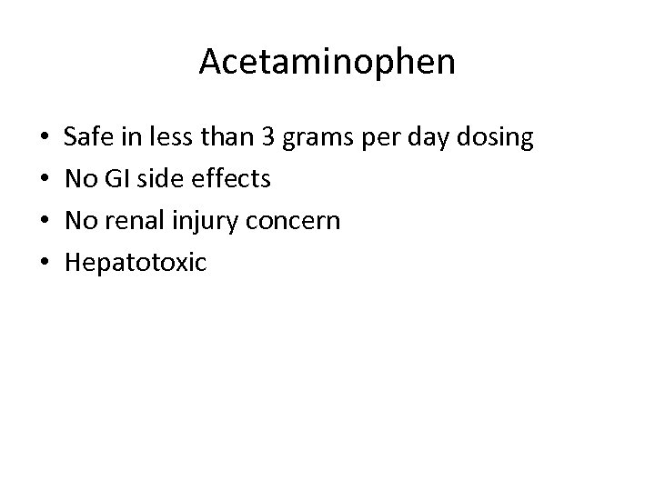 Acetaminophen • • Safe in less than 3 grams per day dosing No GI