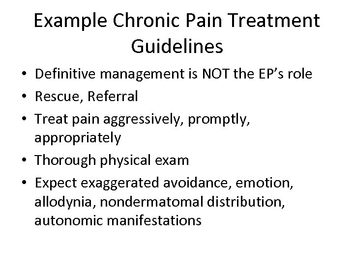 Example Chronic Pain Treatment Guidelines • Definitive management is NOT the EP’s role •