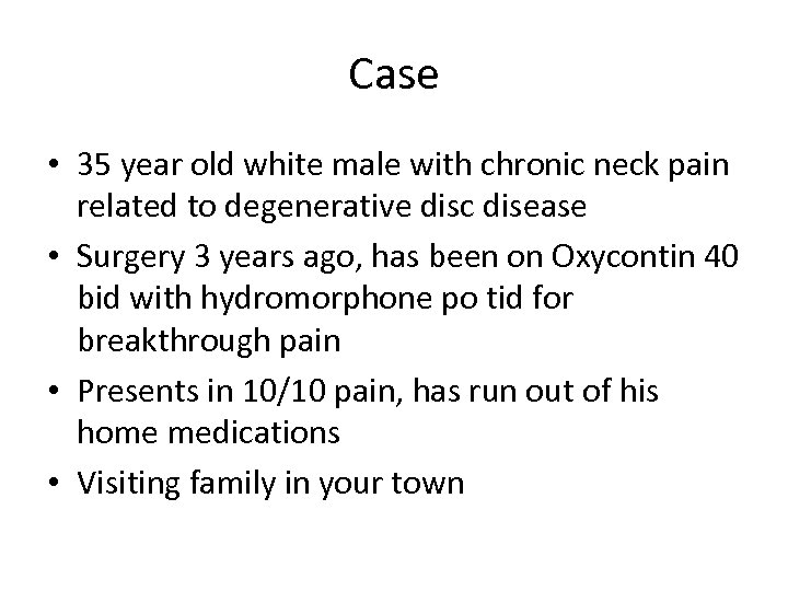 Case • 35 year old white male with chronic neck pain related to degenerative