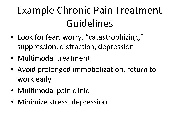 Example Chronic Pain Treatment Guidelines • Look for fear, worry, “catastrophizing, ” suppression, distraction,