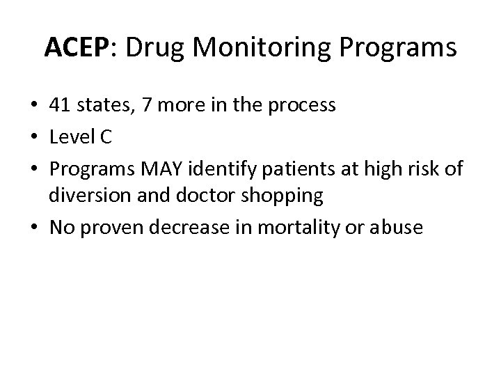 ACEP: Drug Monitoring Programs • 41 states, 7 more in the process • Level