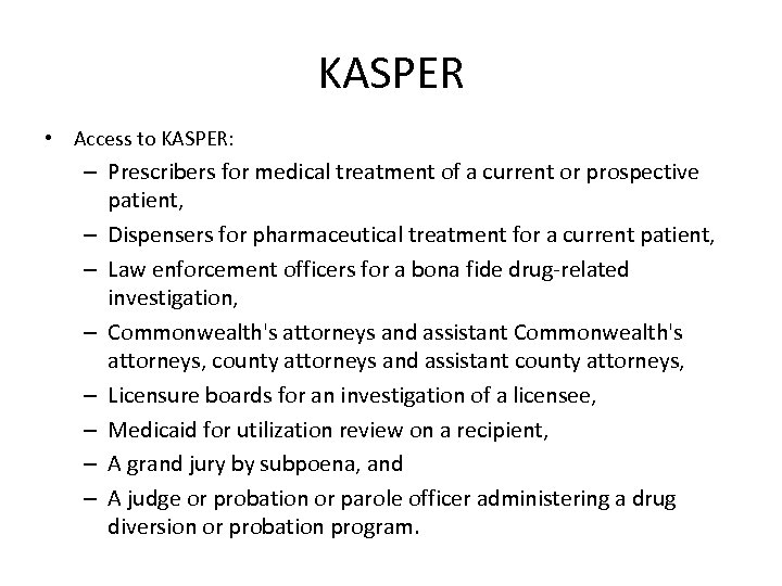 KASPER • Access to KASPER: – Prescribers for medical treatment of a current or