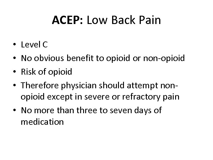 ACEP: Low Back Pain Level C No obvious benefit to opioid or non-opioid Risk