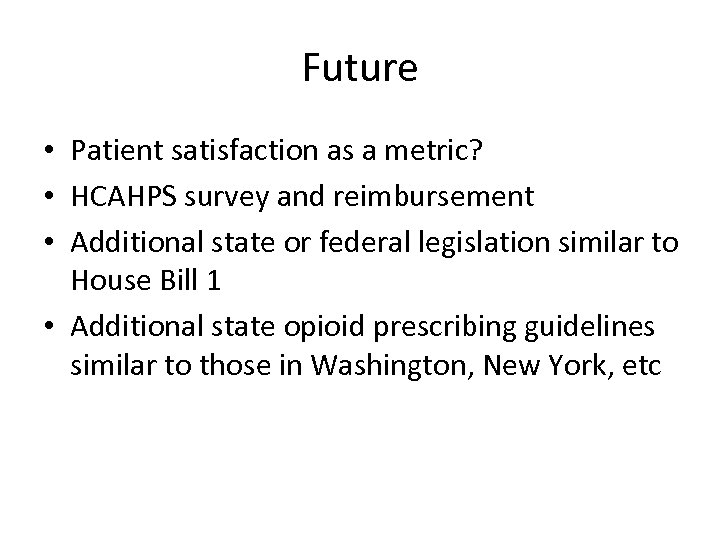 Future • Patient satisfaction as a metric? • HCAHPS survey and reimbursement • Additional