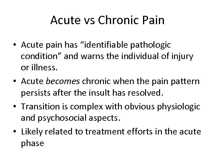 Acute vs Chronic Pain • Acute pain has “identifiable pathologic condition” and warns the