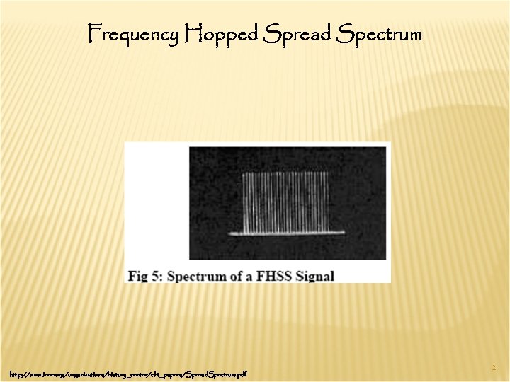 Frequency Hopped Spread Spectrum http: //www. ieee. org/organizations/history_center/cht_papers/Spread. Spectrum. pdf 2 